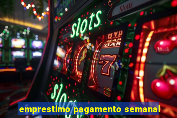 emprestimo pagamento semanal